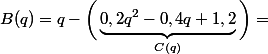  B(q)=q-\bigg(\underbrace{0,2q^2-0,4q+1,2}_{C(q)}\bigg)=